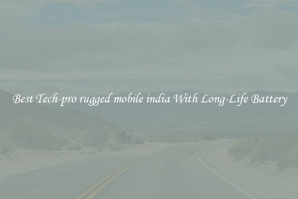 Best Tech-pro rugged mobile india With Long-Life Battery
