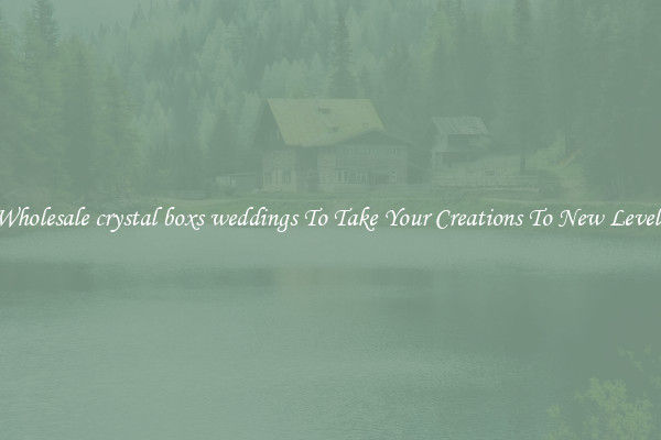 Wholesale crystal boxs weddings To Take Your Creations To New Levels