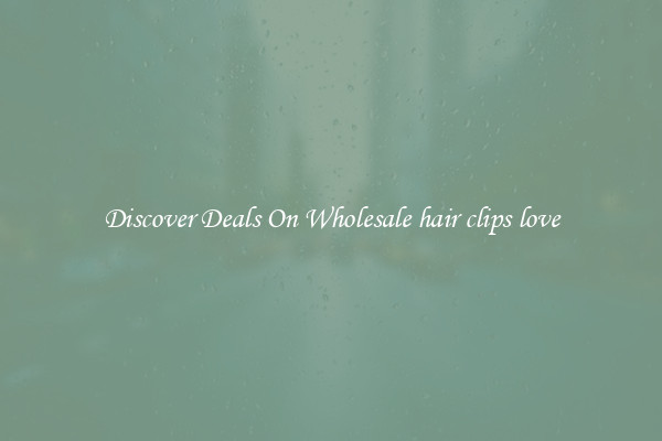 Discover Deals On Wholesale hair clips love