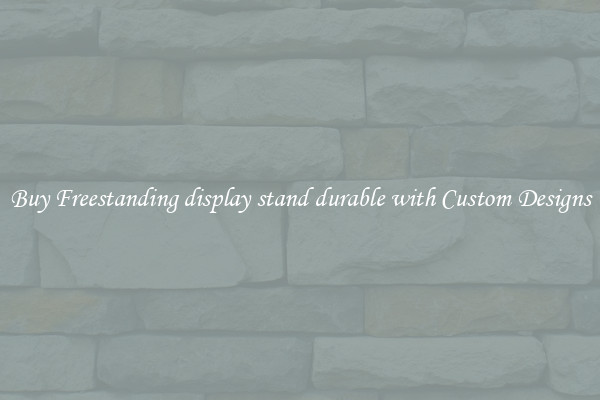 Buy Freestanding display stand durable with Custom Designs