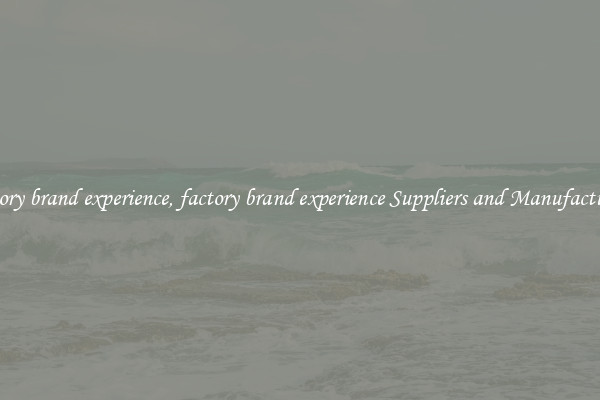 factory brand experience, factory brand experience Suppliers and Manufacturers