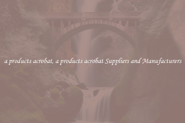 a products acrobat, a products acrobat Suppliers and Manufacturers