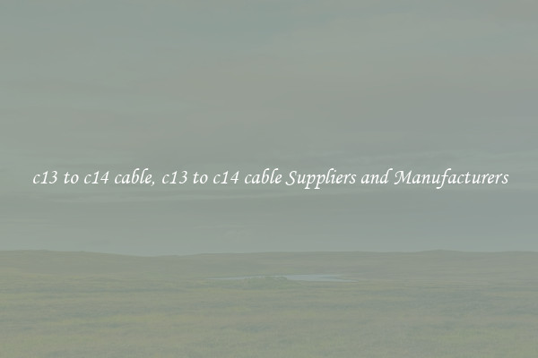c13 to c14 cable, c13 to c14 cable Suppliers and Manufacturers