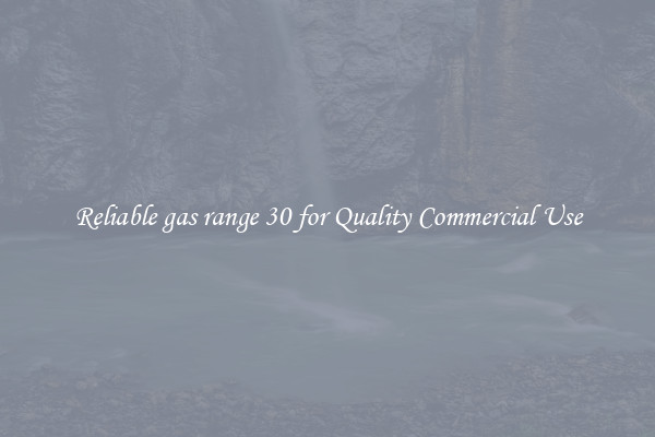 Reliable gas range 30 for Quality Commercial Use