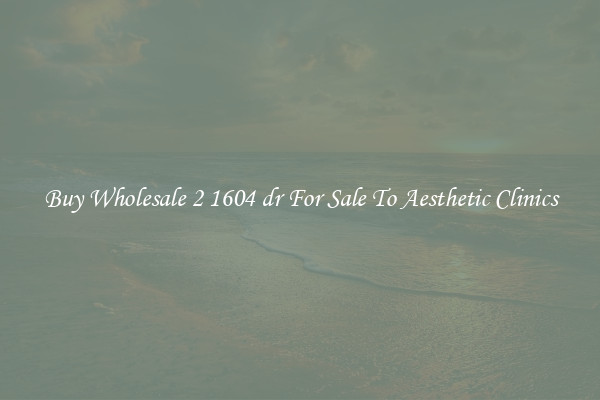 Buy Wholesale 2 1604 dr For Sale To Aesthetic Clinics