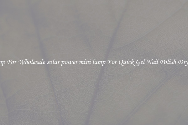 Shop For Wholesale solar power mini lamp For Quick Gel Nail Polish Drying