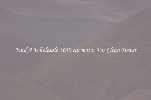 Find A Wholesale 3650 car motor For Clean Power