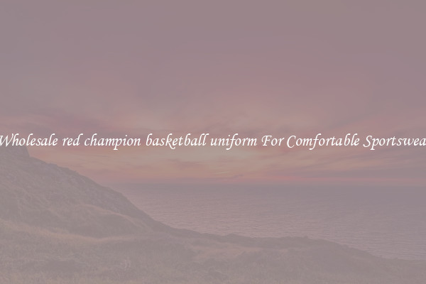 Wholesale red champion basketball uniform For Comfortable Sportswear