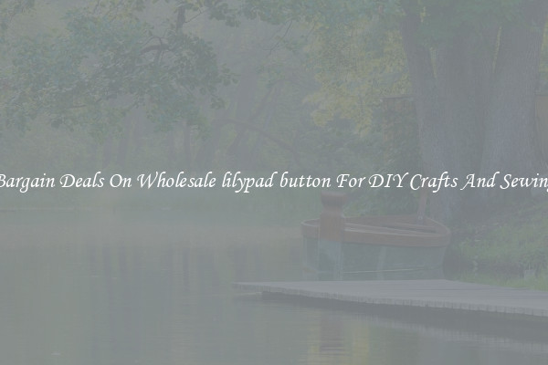 Bargain Deals On Wholesale lilypad button For DIY Crafts And Sewing