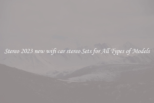 Stereo 2023 new wifi car stereo Sets for All Types of Models