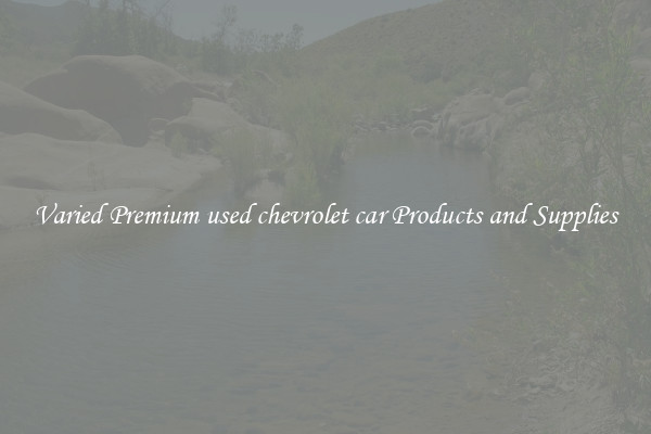 Varied Premium used chevrolet car Products and Supplies