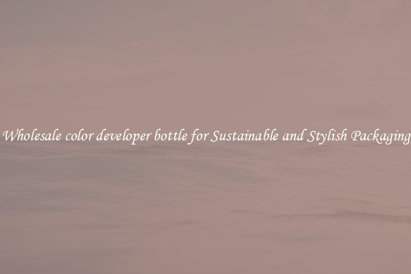 Wholesale color developer bottle for Sustainable and Stylish Packaging