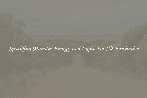 Sparkling Monster Energy Led Light For All Festivities