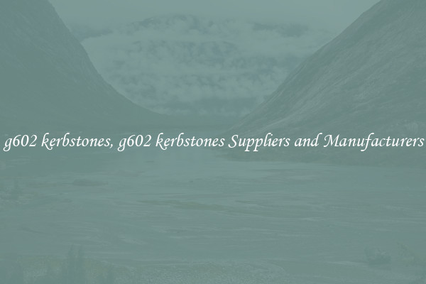 g602 kerbstones, g602 kerbstones Suppliers and Manufacturers