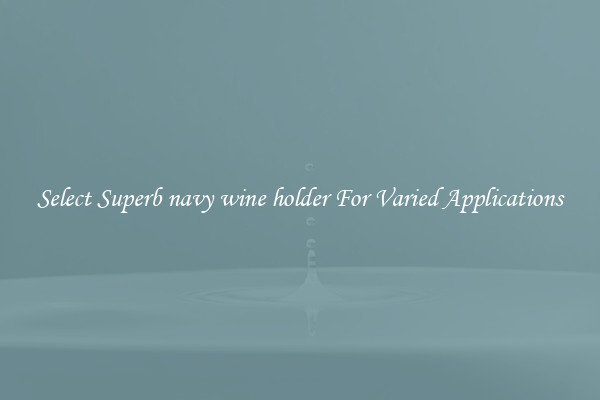 Select Superb navy wine holder For Varied Applications