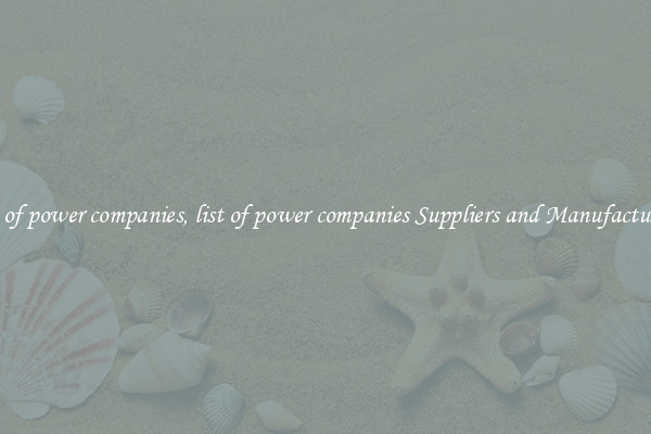 list of power companies, list of power companies Suppliers and Manufacturers