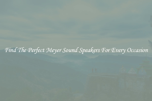 Find The Perfect Meyer Sound Speakers For Every Occasion