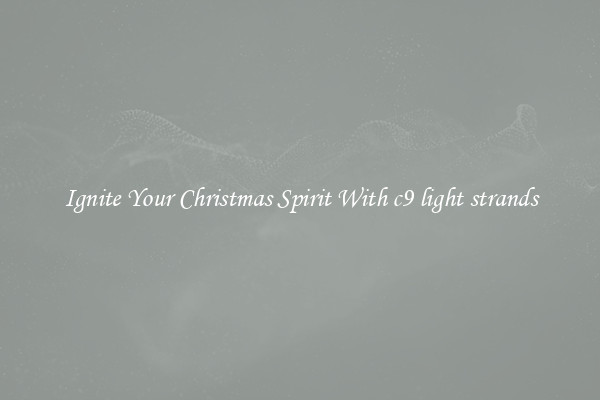 Ignite Your Christmas Spirit With c9 light strands