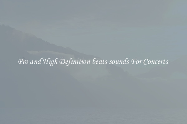 Pro and High Definition beats sounds For Concerts 