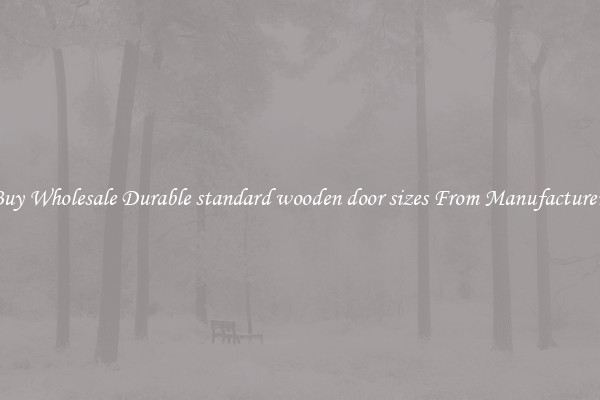 Buy Wholesale Durable standard wooden door sizes From Manufacturers