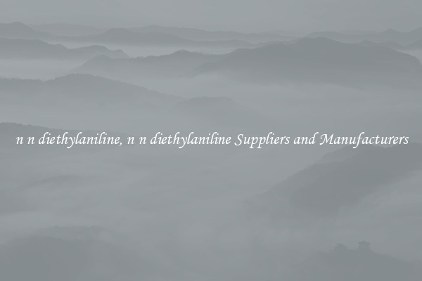 n n diethylaniline, n n diethylaniline Suppliers and Manufacturers