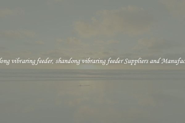 shandong vibraring feeder, shandong vibraring feeder Suppliers and Manufacturers