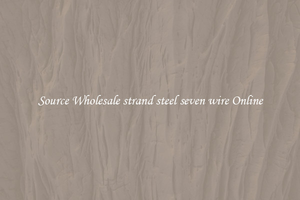 Source Wholesale strand steel seven wire Online