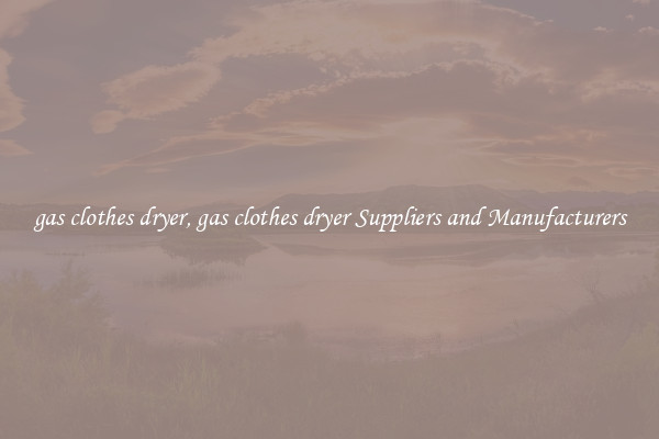 gas clothes dryer, gas clothes dryer Suppliers and Manufacturers