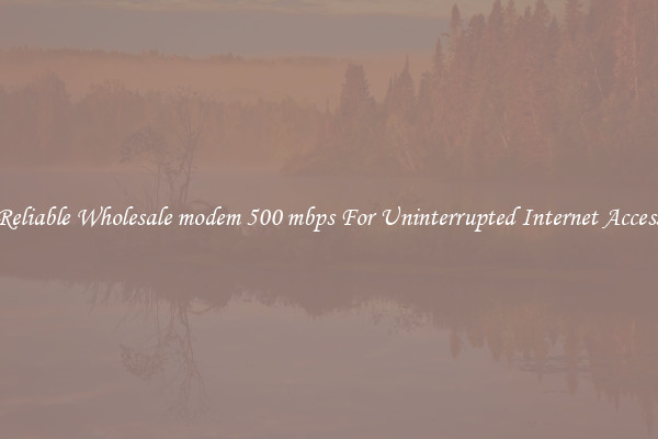 Reliable Wholesale modem 500 mbps For Uninterrupted Internet Access