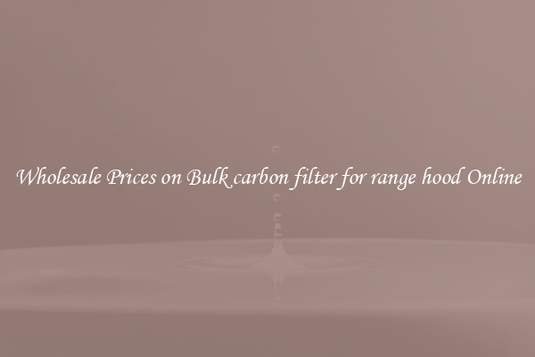 Wholesale Prices on Bulk carbon filter for range hood Online