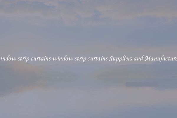 window strip curtains window strip curtains Suppliers and Manufacturers