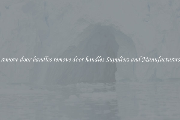 remove door handles remove door handles Suppliers and Manufacturers