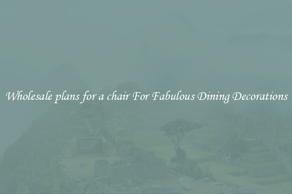 Wholesale plans for a chair For Fabulous Dining Decorations