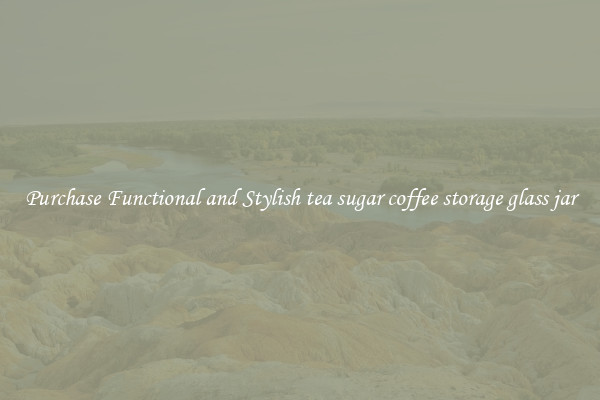 Purchase Functional and Stylish tea sugar coffee storage glass jar