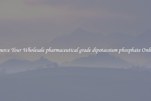 Source Your Wholesale pharmaceutical grade dipotassium phosphate Online