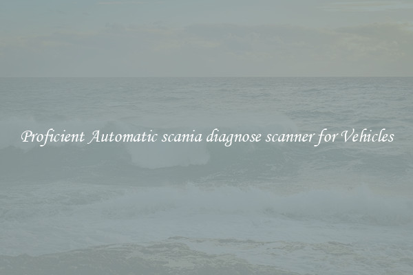 Proficient Automatic scania diagnose scanner for Vehicles