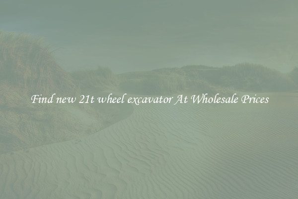 Find new 21t wheel excavator At Wholesale Prices
