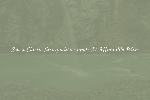 Select Classic first quality sounds At Affordable Prices