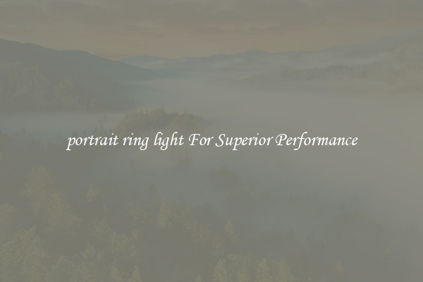portrait ring light For Superior Performance