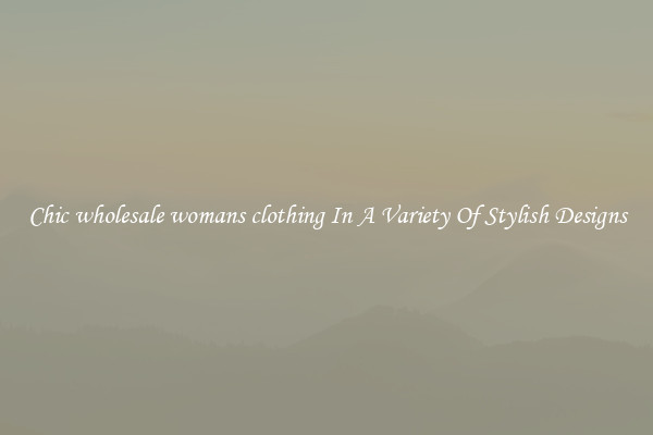 Chic wholesale womans clothing In A Variety Of Stylish Designs