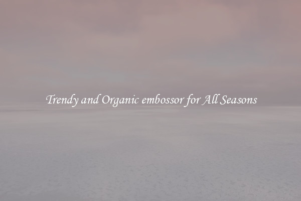 Trendy and Organic embossor for All Seasons