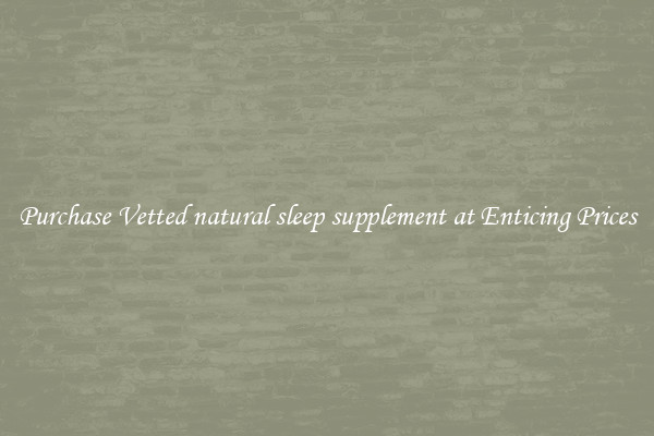 Purchase Vetted natural sleep supplement at Enticing Prices