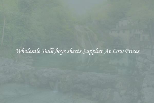 Wholesale Bulk boys sheets Supplier At Low Prices