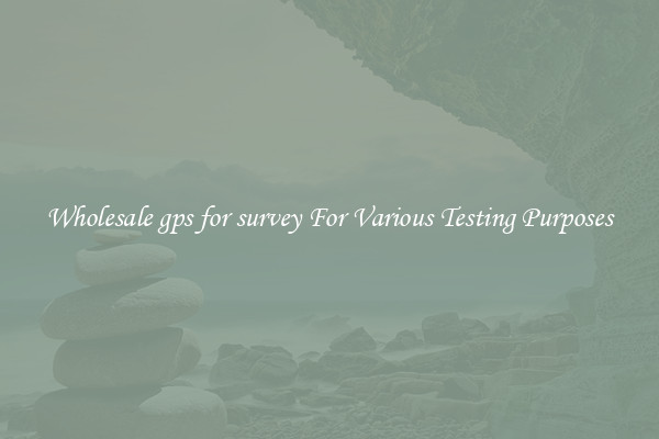Wholesale gps for survey For Various Testing Purposes