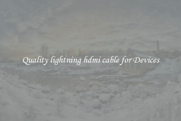 Quality lightning hdmi cable for Devices