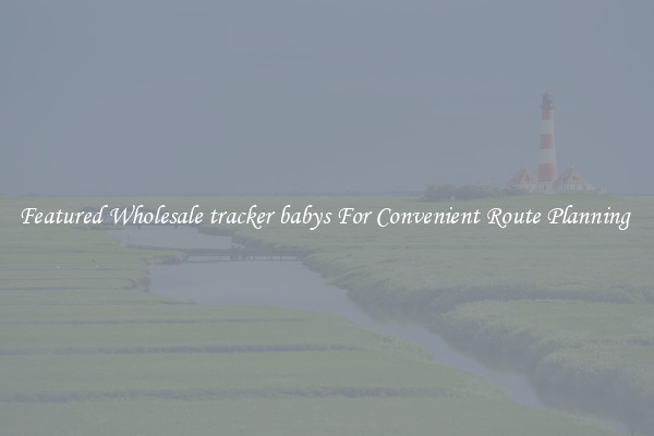 Featured Wholesale tracker babys For Convenient Route Planning 