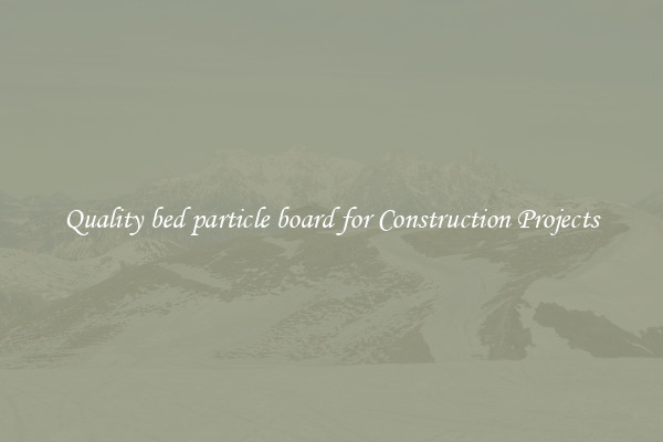 Quality bed particle board for Construction Projects