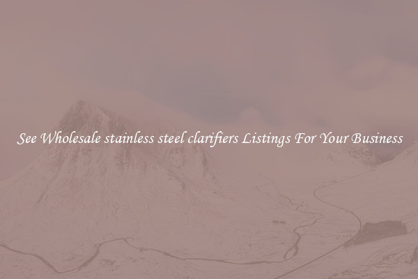 See Wholesale stainless steel clarifiers Listings For Your Business