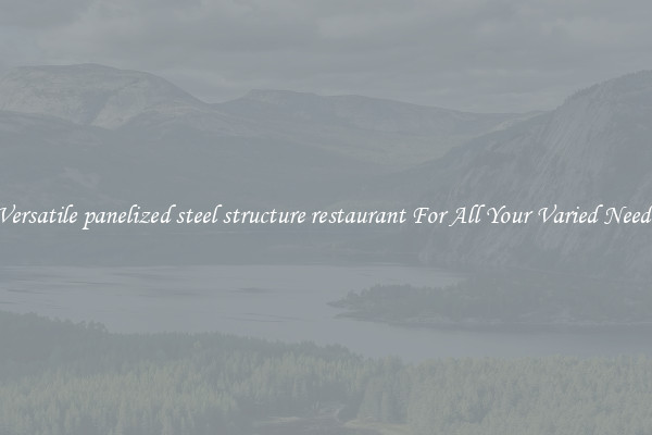 Versatile panelized steel structure restaurant For All Your Varied Needs
