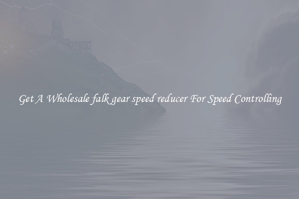 Get A Wholesale falk gear speed reducer For Speed Controlling